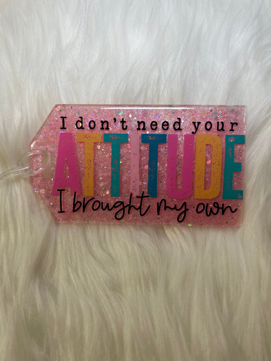 I don't need your attitude